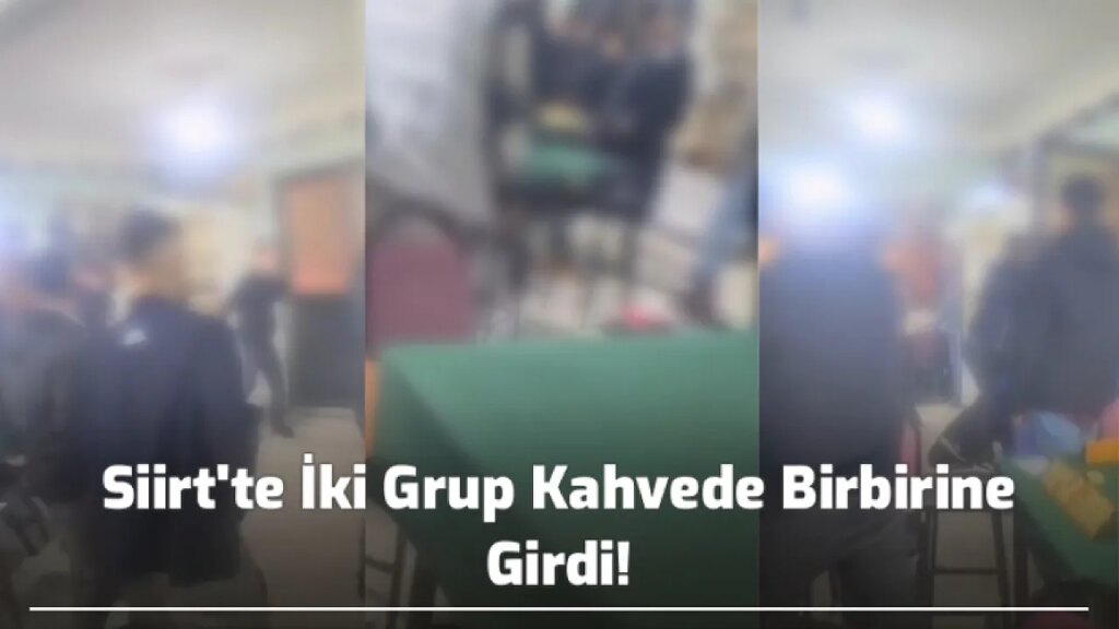 Siirt’te İki Grup Kahvede Birbirine Girdi!