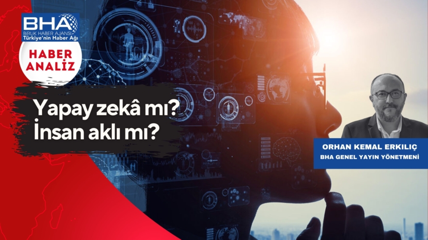 Yapay zekâ mı? İnsan aklı mı?